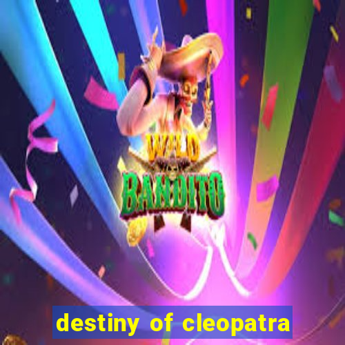 destiny of cleopatra